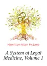 A System of Legal Medicine, Volume 1 - Hamilton Allan McLane