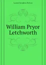 William Pryor Letchworth - Larned Josephus Nelson