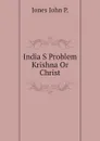 India S Problem Krishna Or Christ - Jones John P.