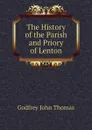 The History of the Parish and Priory of Lenton - Godfrey John Thomas