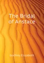 The Bridal of Anstace - Godfrey Elizabeth