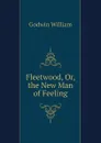 Fleetwood, Or, the New Man of Feeling - William Godwin