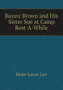 Bunny Brown and His Sister Sue at Camp Rest-A-While - Hope Laura Lee
