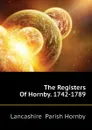 The Registers Of Hornby. 1742-1789 - Lancashire  Parish Hornby