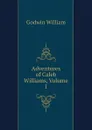 Adventures of Caleb Williams, Volume 1 - William Godwin