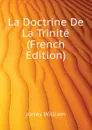 La Doctrine De La Trinite (French Edition) - Jones William