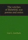 The witches of Bielefeld, war poems and notes - Gus L. Goethals