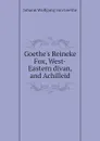 Goethes Reineke Fox, West-Eastern divan, and Achilleid - И. В. Гёте