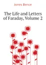 The Life and Letters of Faraday, Volume 2 - Jones Bence