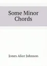 Some Minor Chords - Jones Alice Johnson