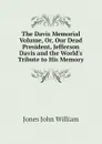 The Davis Memorial Volume, Or, Our Dead President, Jefferson Davis and the Worlds Tribute to His Memory - Jones John William