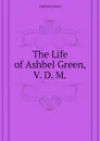 The Life of Ashbel Green, V. D. M. - Ashbel Green