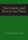 Your Forces, and How to Use Them - Larson Christian Daa