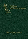 Outlines of Electrochemistry - Jones Harry Clary