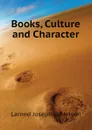 Books, Culture and Character - Larned Josephus Nelson
