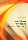 Nos Vieux Proverbes (French Edition) - Larchey Lorédan