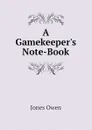 A Gamekeepers Note-Book - Jones Owen