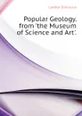 Popular Geology. from the Museum of Science and Art. - Lardner Dionysius
