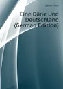 Eine Dane Und Deutschland (German Edition) - Larsen Karl