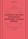 Liederbuch Aus Dem Sechzehnten Jahrhundert (German Edition) - Goedeke Karl