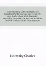 Some startling facts relating to the Canadian Pacific Railway and the north-west lands, also a brief discussion regarding the route, the western terminus and the lands available for settlement - Horetzky Charles