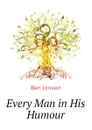 Every Man in His Humour - Ben Jonson