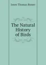 The Natural History of Birds - Jones Thomas Rymer