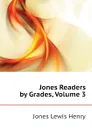 Jones Readers by Grades, Volume 3 - Jones Lewis Henry