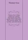 Thomas Grays Elegy written in a country churchyard, and other poems, Oliver Goldsmiths The deserted village, The traveller, and other poems - Gray Thomas