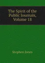 The Spirit of the Public Journals, Volume 18 - Stephen Jones