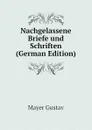 Nachgelassene Briefe und Schriften (German Edition) - Mayer Gustav