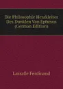 Die Philosophie Herakleitos Des Dunklen Von Ephesus (German Edition) - Lassalle Ferdinand
