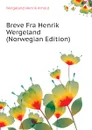 Breve Fra Henrik Wergeland (Norwegian Edition) - Wergeland Henrik Arnold