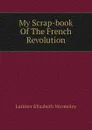 My Scrap-book Of The French Revolution - Latimer Elizabeth Wormeley