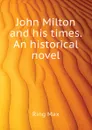 John Milton and his times. An historical novel - Ring Max