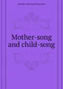Mother-song and child-song - Jordan Charlotte Brewster