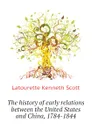 The history of early relations between the United States and China, 1784-1844 - Latourette Kenneth Scott