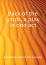 Back of the yards, a play in one act - Goodman Kenneth Sawyer