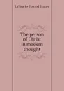 The person of Christ in modern thought - LaTouche Everard Digges