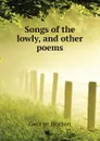 Songs of the lowly, and other poems - Horton George