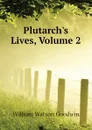 Plutarchs Lives, Volume 2 - William Watson Goodwin