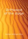 Driftwood of the stage - Horton William Ellis