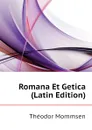 Romana Et Getica (Latin Edition) - Théodor Mommsen