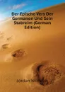 Der Epische Vers Der Germanen Und Sein Stabreim (German Edition) - Jordan Wilhelm