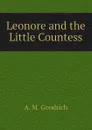 Leonore and the Little Countess - A. M. Goodrich