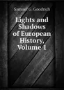 Lights and Shadows of European History, Volume 1 - Samuel G. Goodrich