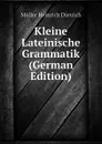 Kleine Lateinische Grammatik (German Edition) - Müller Heinrich Dietrich