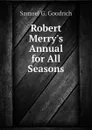 Robert Merrys Annual for All Seasons - Samuel G. Goodrich