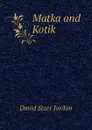 Matka and Kotik - David Starr Jordan
