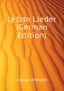 Letzte Lieder (German Edition) - Jordan Wilhelm